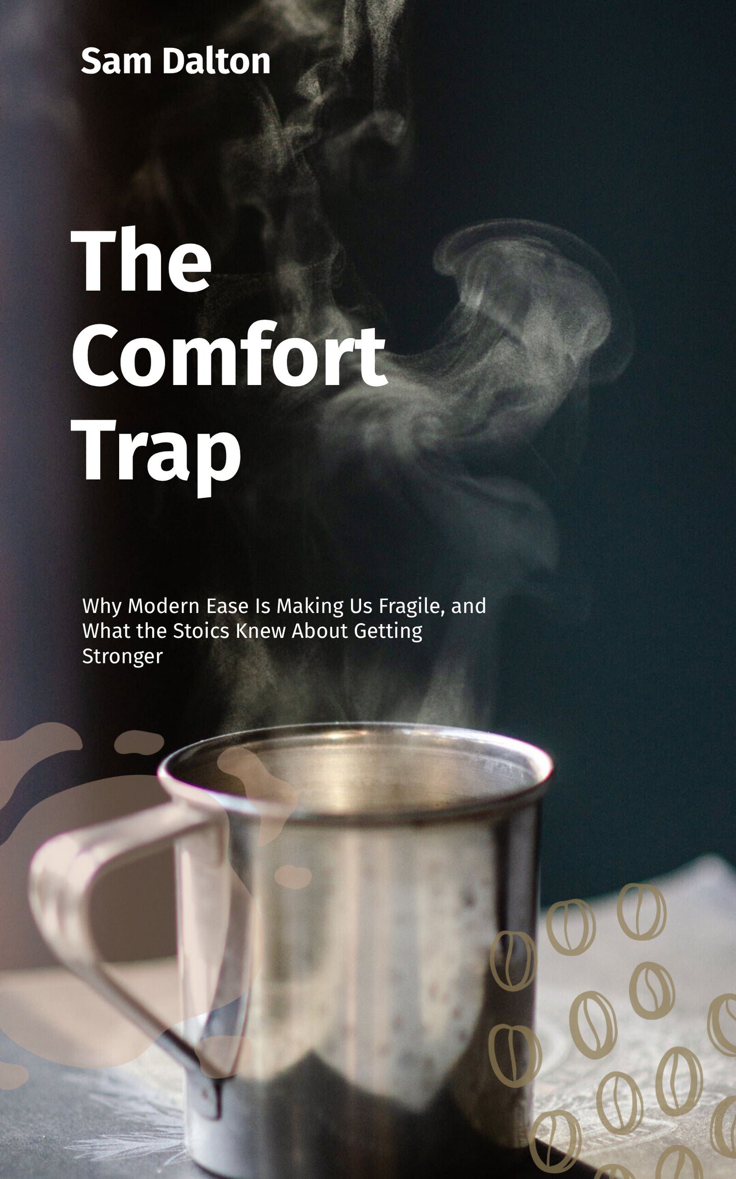 The Comfort Trap: Why Modern Ease Is Making Us Fragile, and What the Stoics Knew About Getting Stronger (Ebook)