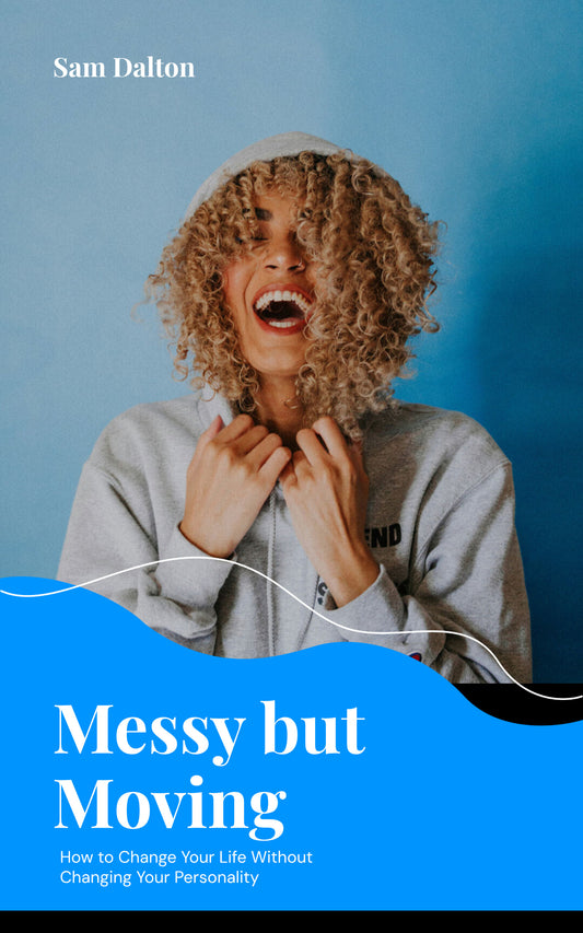 Messy but Moving: How to Change Your Life Without Changing Your Personality (Ebook)