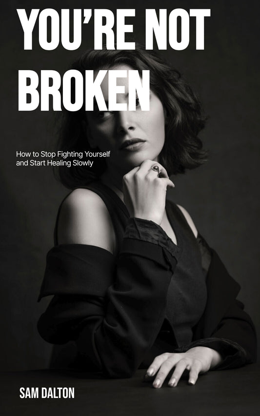 You're Not Broken: How to Stop Fighting Yourself and Start Healing Slowly (Ebook)