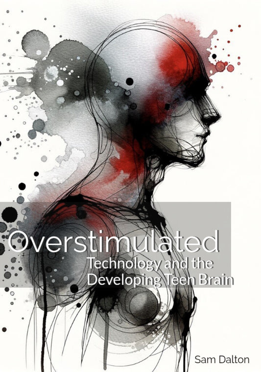 Overstimulated: Technology and the Developing Teen Brain (Ebook)